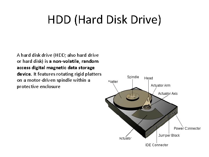 HDD (Hard Disk Drive) A hard disk drive (HDD; also hard drive or hard HDD (Hard Disk Drive) A hard disk drive (HDD; also hard drive or hard