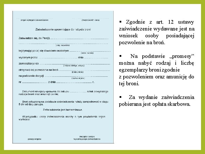 Zgodnie z art. 12 ustawy zaświadczenie wydawane jest na wniosek osoby posiadającej pozwolenie Zgodnie z art. 12 ustawy zaświadczenie wydawane jest na wniosek osoby posiadającej pozwolenie