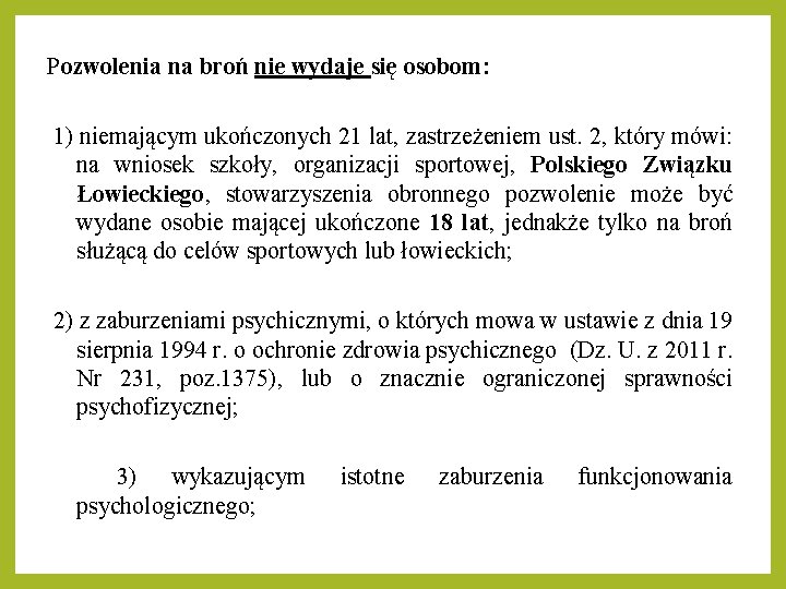 Pozwolenia na broń nie wydaje się osobom: 1) niemającym ukończonych 21 lat, zastrzeżeniem ust. Pozwolenia na broń nie wydaje się osobom: 1) niemającym ukończonych 21 lat, zastrzeżeniem ust.