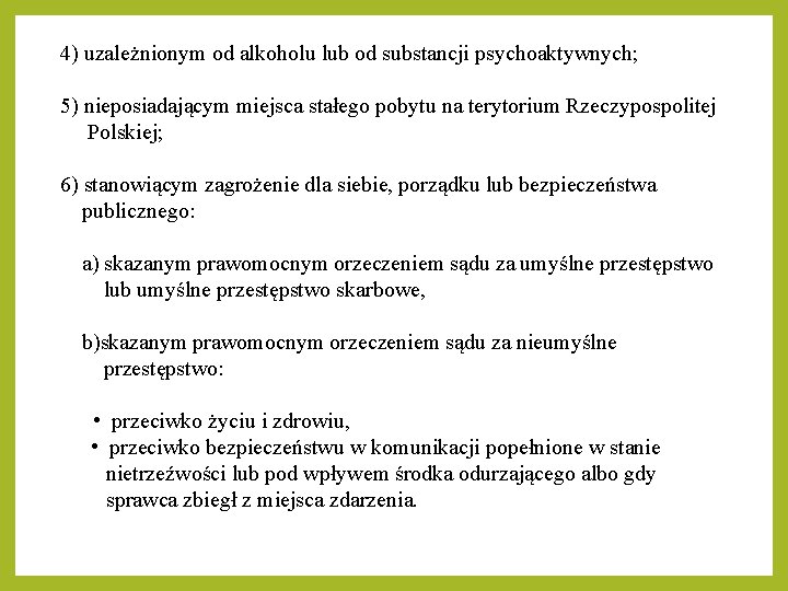4) uzależnionym od alkoholu lub od substancji psychoaktywnych; 5) nieposiadającym miejsca stałego pobytu na 4) uzależnionym od alkoholu lub od substancji psychoaktywnych; 5) nieposiadającym miejsca stałego pobytu na