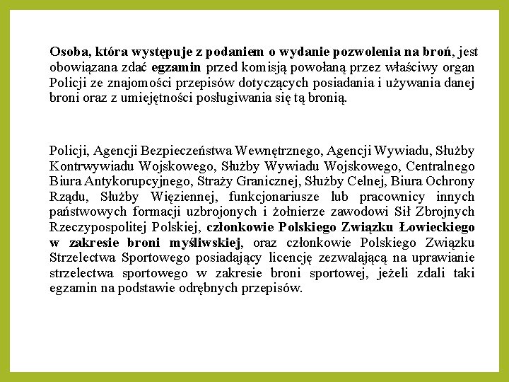 Osoba, która występuje z podaniem o wydanie pozwolenia na broń, jest obowiązana zdać egzamin Osoba, która występuje z podaniem o wydanie pozwolenia na broń, jest obowiązana zdać egzamin