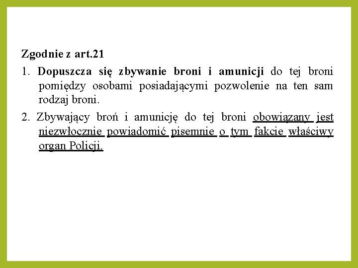 Zgodnie z art. 21 1. Dopuszcza się zbywanie broni i amunicji do tej broni Zgodnie z art. 21 1. Dopuszcza się zbywanie broni i amunicji do tej broni