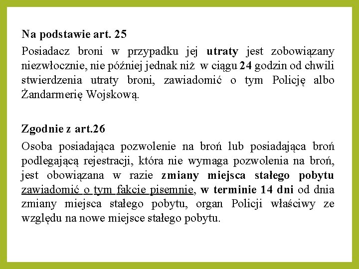 Na podstawie art. 25 Posiadacz broni w przypadku jej utraty jest zobowiązany niezwłocznie, nie Na podstawie art. 25 Posiadacz broni w przypadku jej utraty jest zobowiązany niezwłocznie, nie