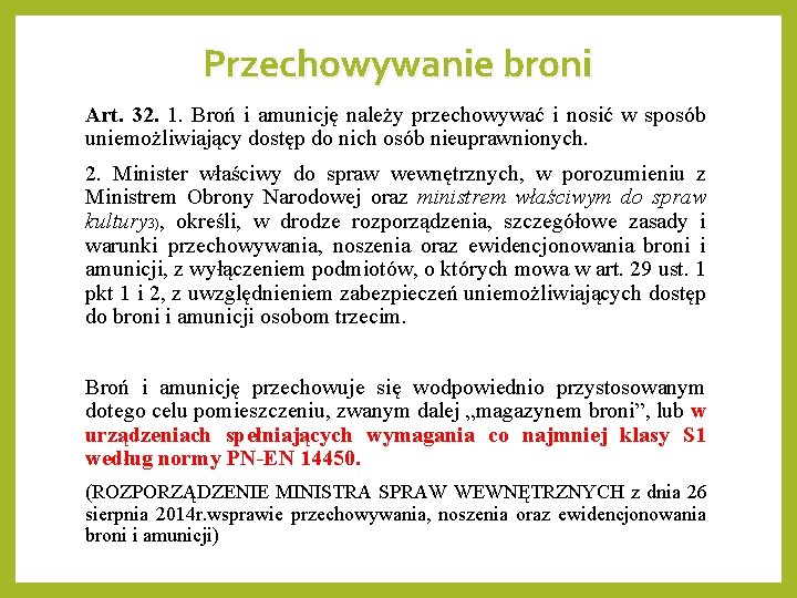 Przechowywanie broni Art. 32. 1. Broń i amunicję należy przechowywać i nosić w sposób Przechowywanie broni Art. 32. 1. Broń i amunicję należy przechowywać i nosić w sposób