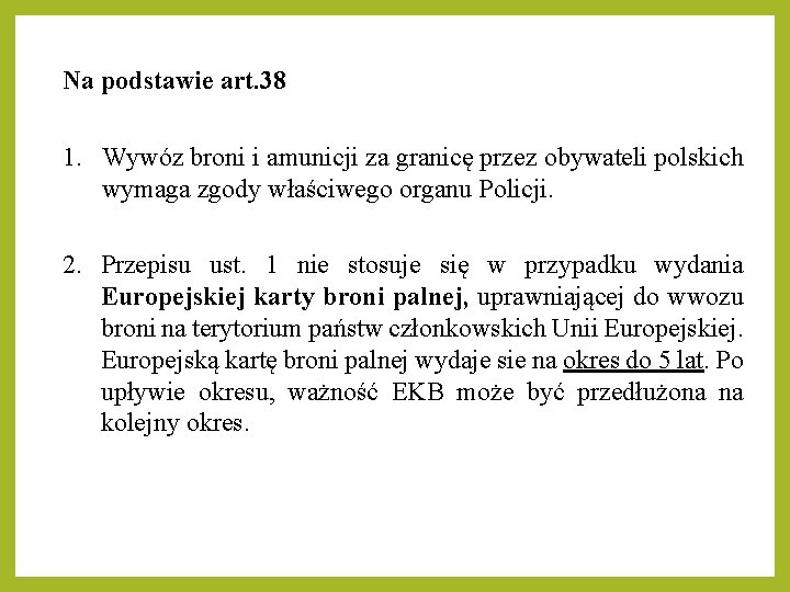 Na podstawie art. 38 1. Wywóz broni i amunicji za granicę przez obywateli polskich Na podstawie art. 38 1. Wywóz broni i amunicji za granicę przez obywateli polskich