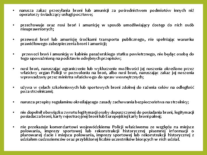 • narusza zakaz przesyłania broni lub amunicji za pośrednictwem podmiotów innych niż operatorzy • narusza zakaz przesyłania broni lub amunicji za pośrednictwem podmiotów innych niż operatorzy