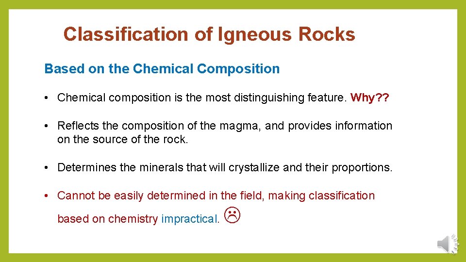 Classification of Igneous Rocks Based on the Chemical Composition • Chemical composition is the