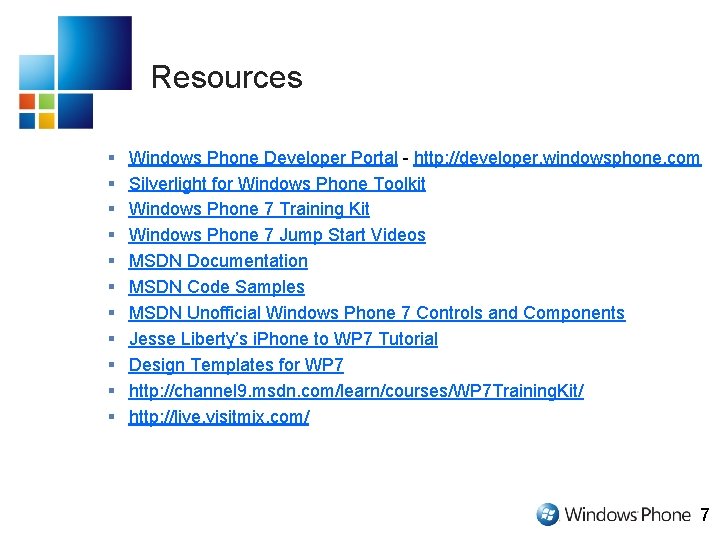 Resources § § § Windows Phone Developer Portal - http: //developer. windowsphone. com Silverlight