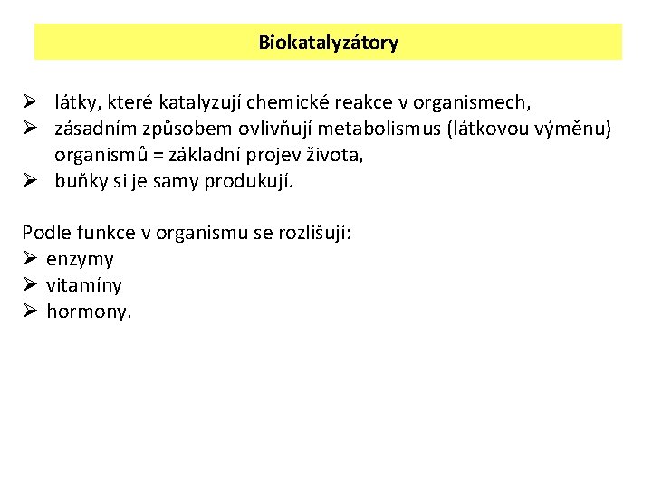 Biokatalyzátory Ø látky, které katalyzují chemické reakce v organismech, Ø zásadním způsobem ovlivňují metabolismus