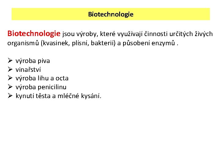 Biotechnologie jsou výroby, které využívají činnosti určitých živých organismů (kvasinek, plísní, bakterií) a působení