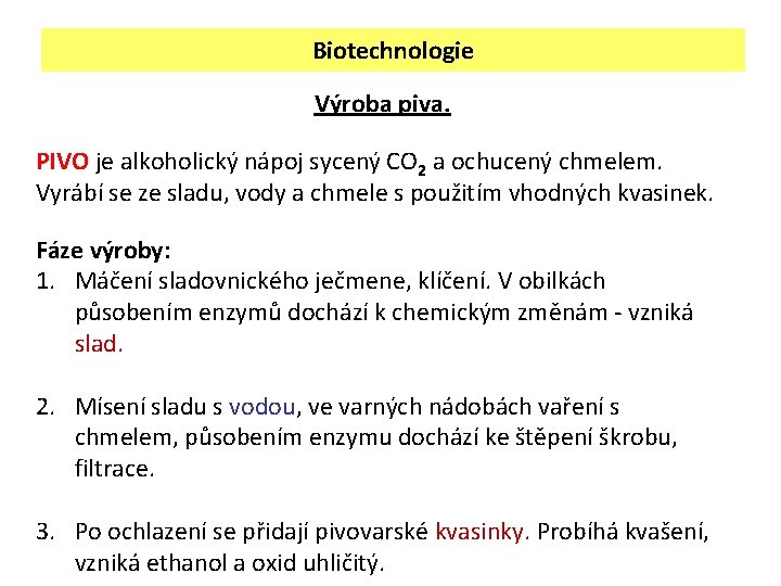 Biotechnologie Výroba piva. PIVO je alkoholický nápoj sycený CO 2 a ochucený chmelem. Vyrábí