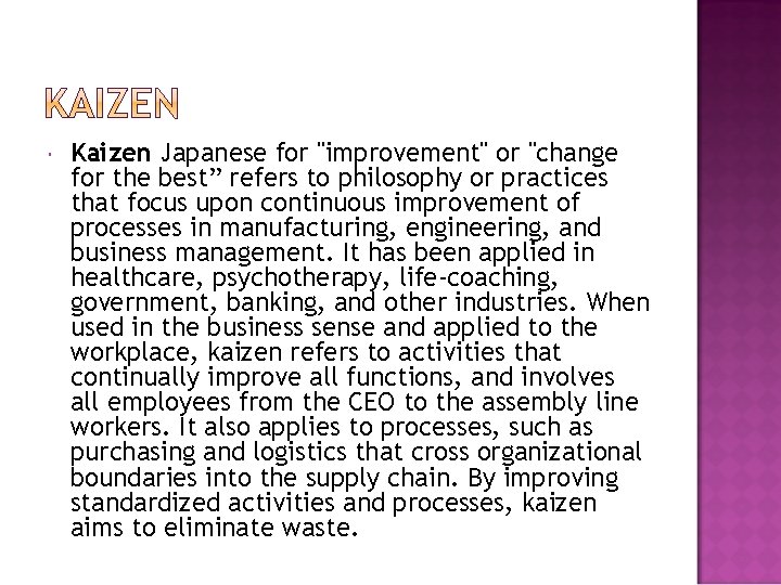  Kaizen Japanese for "improvement" or "change for the best” refers to philosophy or