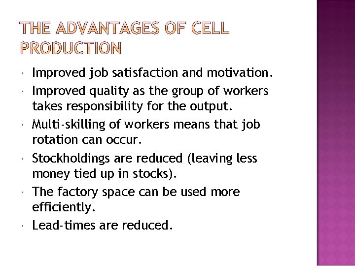  Improved job satisfaction and motivation. Improved quality as the group of workers takes