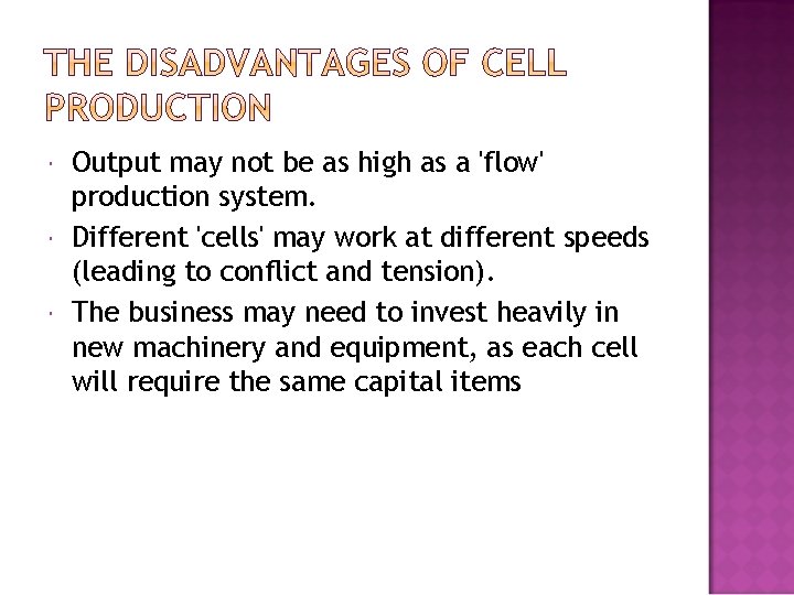  Output may not be as high as a 'flow' production system. Different 'cells'