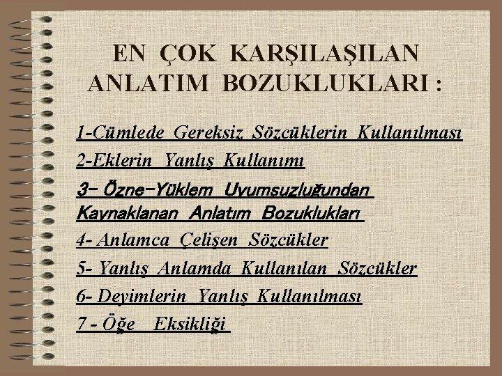 EN ÇOK KARŞILAN ANLATIM BOZUKLUKLARI : 1 -Cümlede Gereksiz Sözcüklerin Kullanılması 2 -Eklerin Yanlış