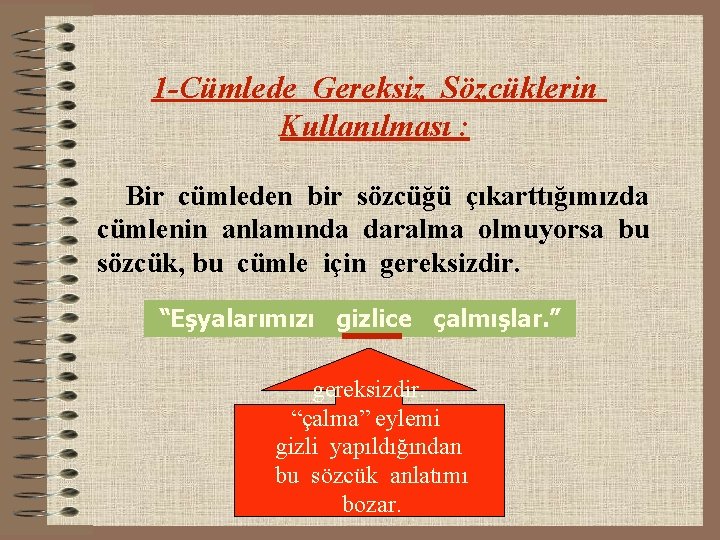 1 -Cümlede Gereksiz Sözcüklerin Kullanılması : Bir cümleden bir sözcüğü çıkarttığımızda cümlenin anlamında daralma