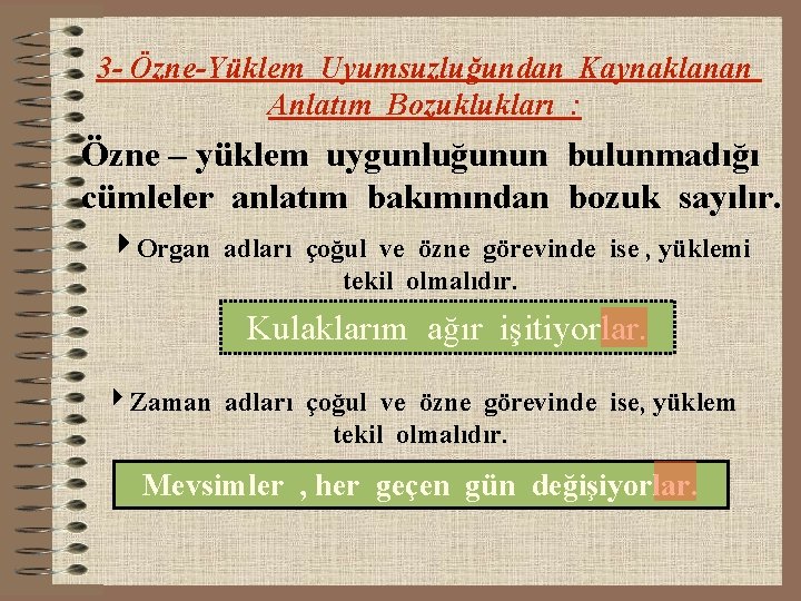 3 - Özne-Yüklem Uyumsuzluğundan Kaynaklanan Anlatım Bozuklukları : Özne – yüklem uygunluğunun bulunmadığı cümleler