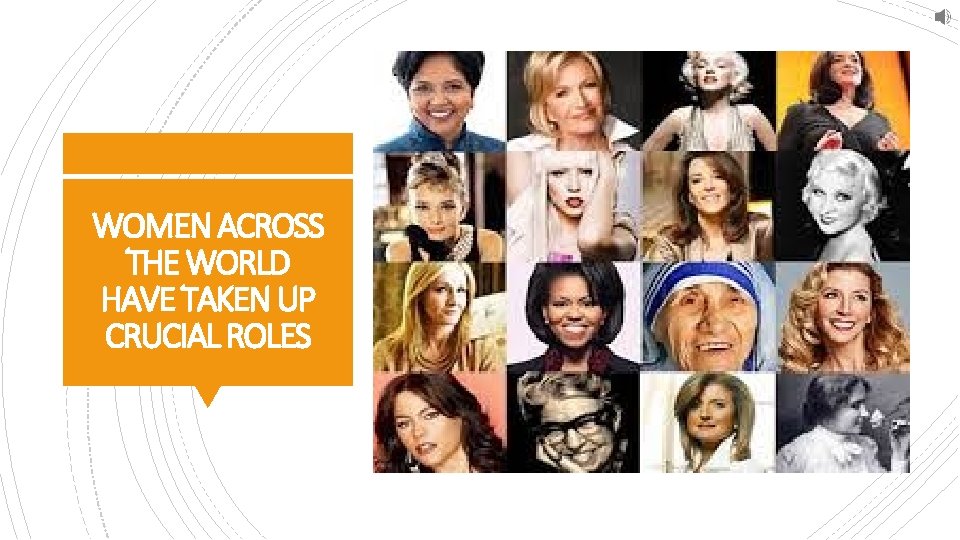 WOMEN ACROSS THE WORLD HAVE TAKEN UP CRUCIAL ROLES 