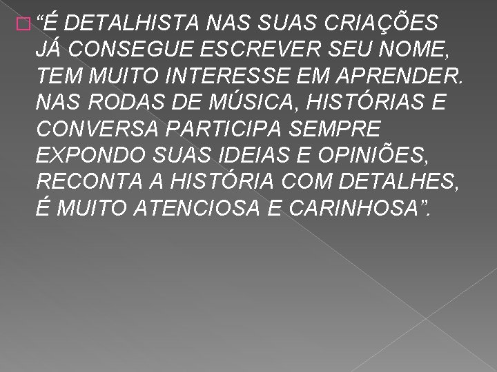 � “É DETALHISTA NAS SUAS CRIAÇÕES JÁ CONSEGUE ESCREVER SEU NOME, TEM MUITO INTERESSE