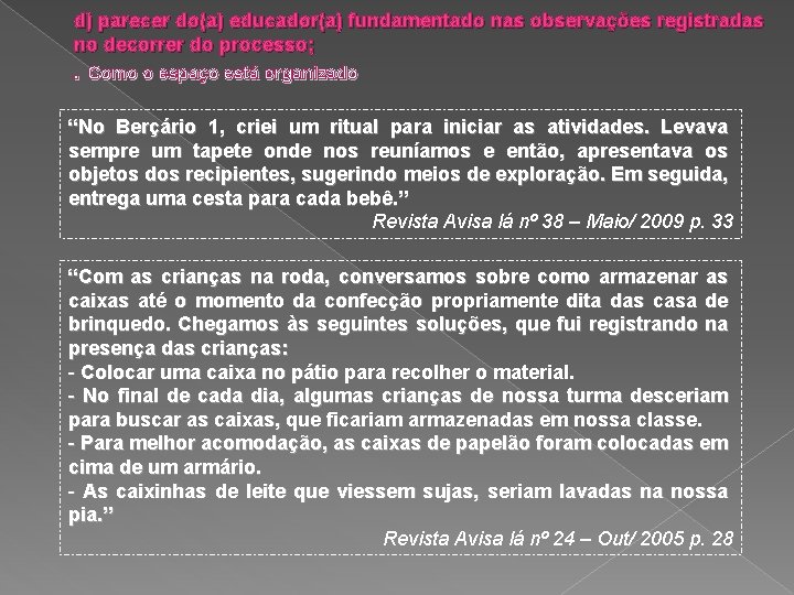 d) parecer do(a) educador(a) fundamentado nas observações registradas no decorrer do processo; . Como