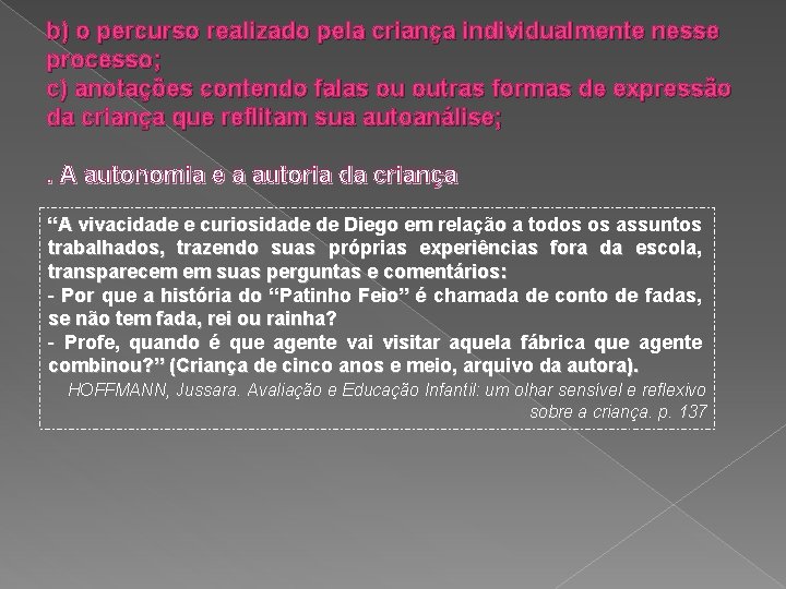 b) o percurso realizado pela criança individualmente nesse processo; c) anotações contendo falas ou