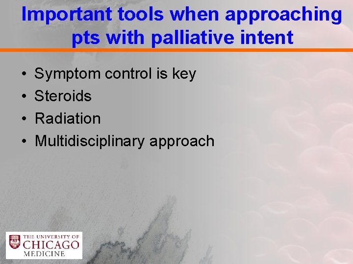 Important tools when approaching pts with palliative intent • • Symptom control is key
