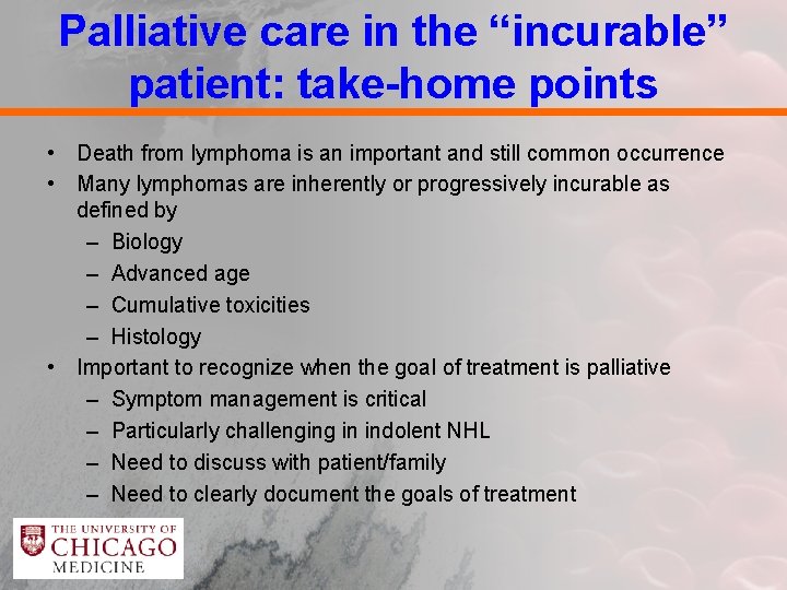 Palliative care in the “incurable” patient: take-home points • Death from lymphoma is an