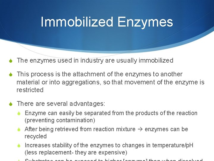 Immobilized Enzymes S The enzymes used in industry are usually immobilized S This process