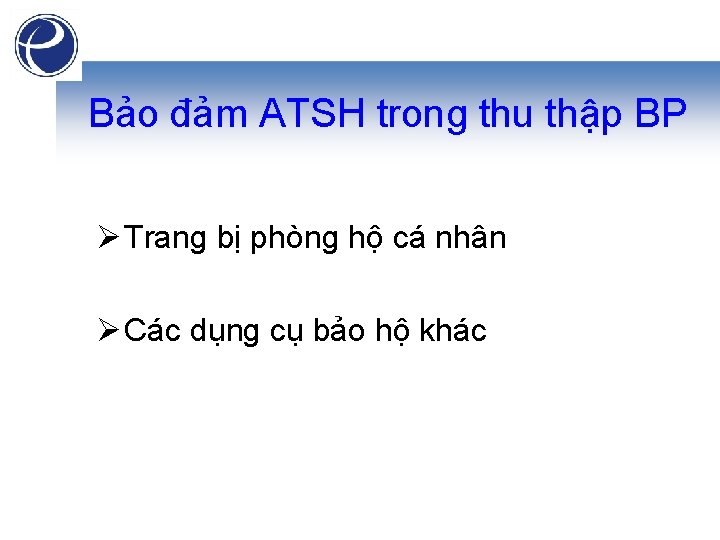 Bảo đảm ATSH trong thu thập BP Ø Trang bị phòng hộ cá nhân