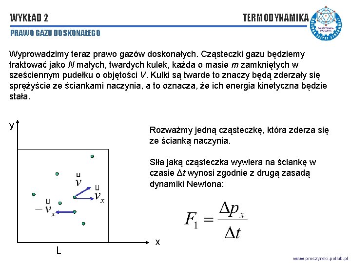 WYKŁAD 2 TERMODYNAMIKA PRAWO GAZU DOSKONAŁEGO Wyprowadzimy teraz prawo gazów doskonałych. Cząsteczki gazu będziemy