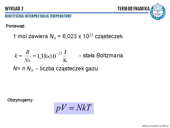 WYKŁAD 2 TERMODYNAMIKA KINETYCZNA INTERPRETACJA TEMPERATURY Ponieważ: 1 mol zawiera NA = 6, 023