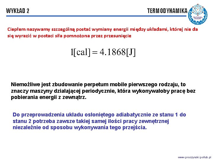 WYKŁAD 2 TERMODYNAMIKA Ciepłem nazywamy szczególną postać wymiany energii między układami, której nie da