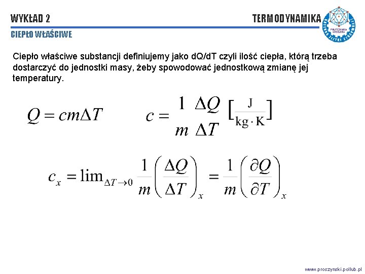 WYKŁAD 2 TERMODYNAMIKA CIEPŁO WŁAŚCIWE Ciepło właściwe substancji definiujemy jako d. Q/d. T czyli