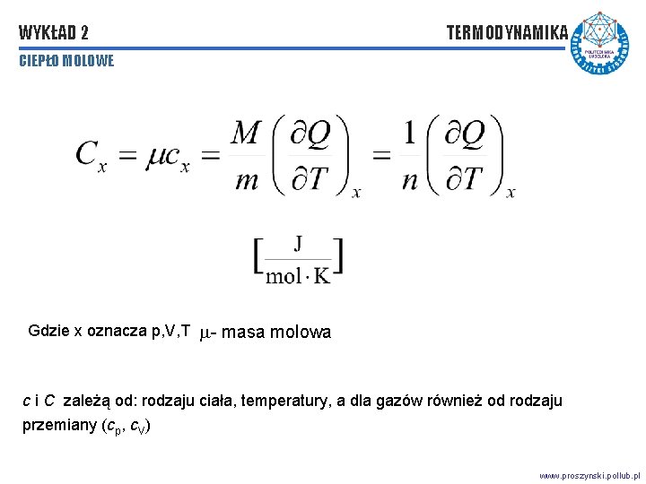 WYKŁAD 2 TERMODYNAMIKA CIEPŁO MOLOWE Gdzie x oznacza p, V, T - masa molowa