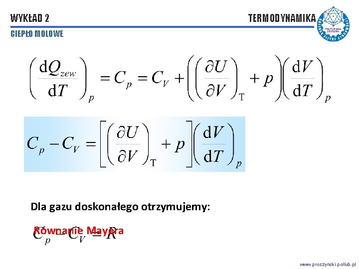 WYKŁAD 2 TERMODYNAMIKA CIEPŁO MOLOWE Dla gazu doskonałego otrzymujemy: Równanie Mayera www. proszynski. pollub.