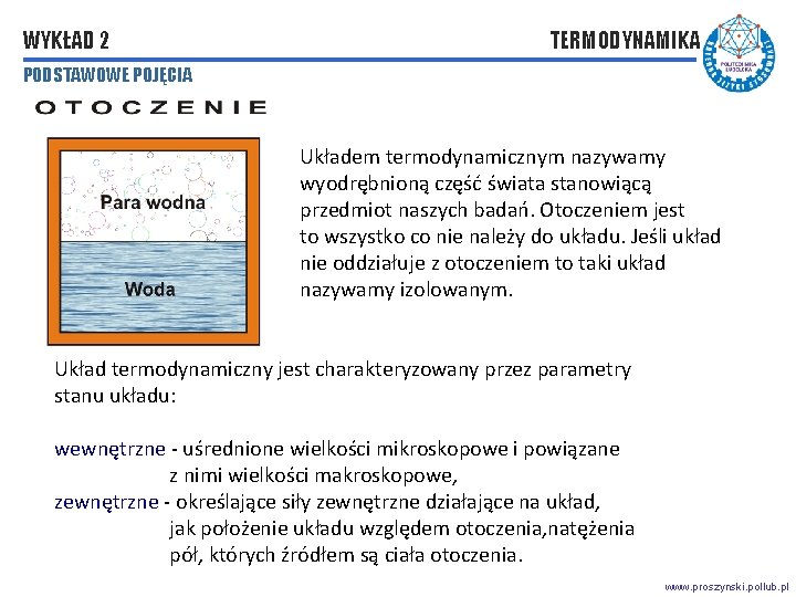 WYKŁAD 2 TERMODYNAMIKA PODSTAWOWE POJĘCIA Układem termodynamicznym nazywamy wyodrębnioną część świata stanowiącą przedmiot naszych