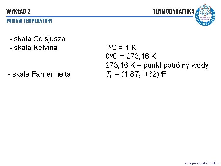 WYKŁAD 2 TERMODYNAMIKA POMIAR TEMPERATURY - skala Celsjusza - skala Kelvina - skala Fahrenheita