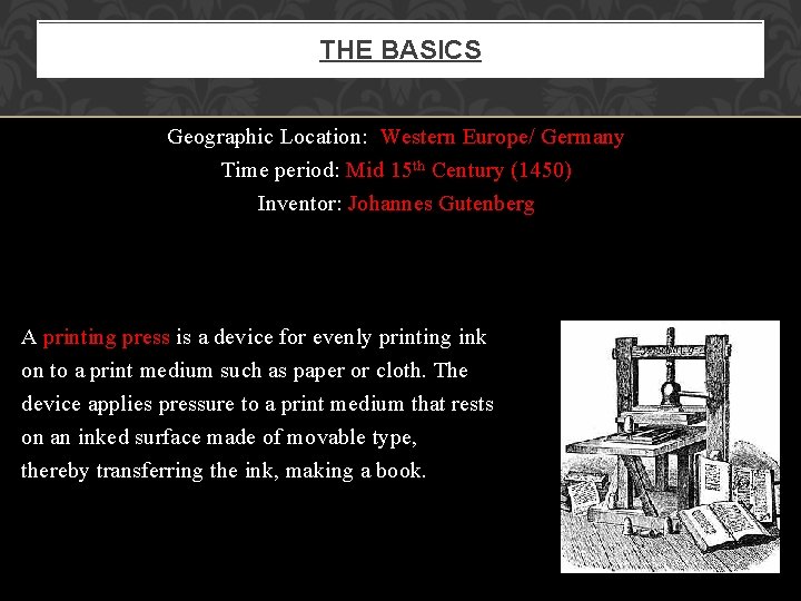 THE BASICS Geographic Location: Western Europe/ Germany Time period: Mid 15 th Century (1450)