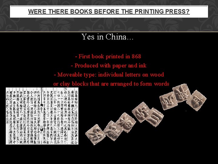 WERE THERE BOOKS BEFORE THE PRINTING PRESS? Yes in China… - First book printed
