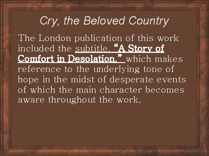 Cry, the Beloved Country The London publication of this work included the subtitle, “A