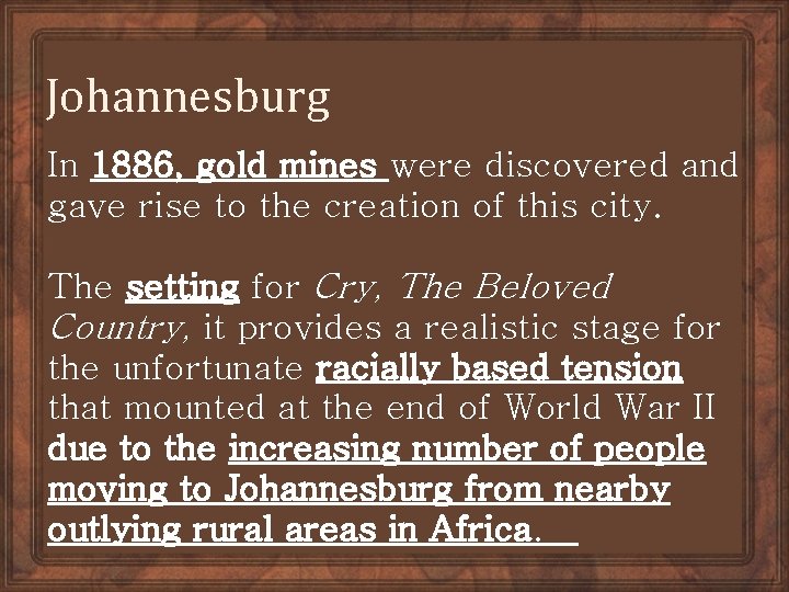Johannesburg In 1886, gold mines were discovered and gave rise to the creation of
