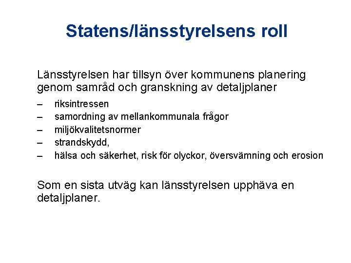 Statens/länsstyrelsens roll Länsstyrelsen har tillsyn över kommunens planering genom samråd och granskning av detaljplaner