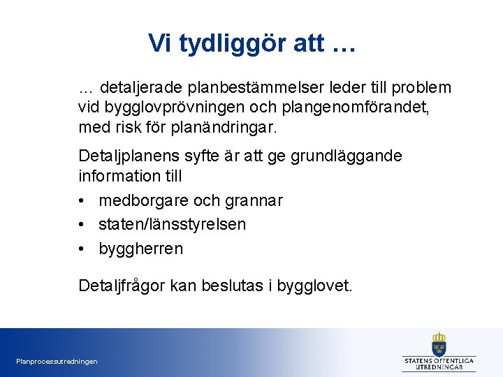 Vi tydliggör att … … detaljerade planbestämmelser leder till problem vid bygglovprövningen och plangenomförandet,