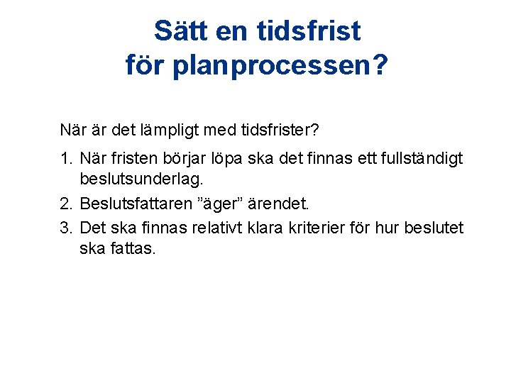 Sätt en tidsfrist för planprocessen? När är det lämpligt med tidsfrister? 1. När fristen