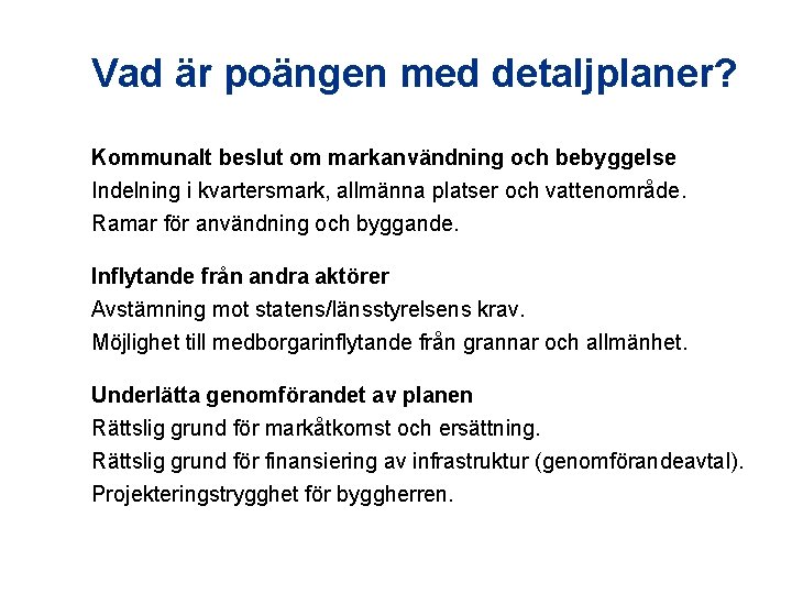 Vad är poängen med detaljplaner? Kommunalt beslut om markanvändning och bebyggelse Indelning i kvartersmark,