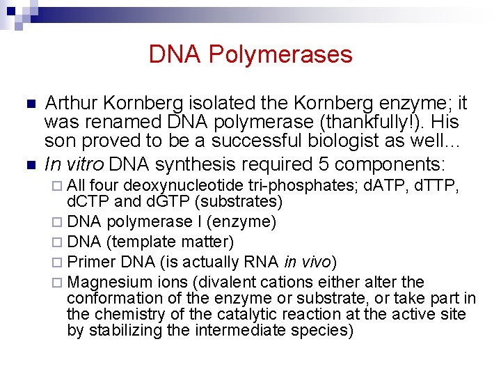 DNA Polymerases n n Arthur Kornberg isolated the Kornberg enzyme; it was renamed DNA