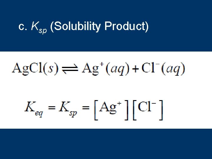 c. Ksp (Solubility Product) 