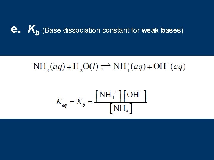 e. Kb (Base dissociation constant for weak bases) 