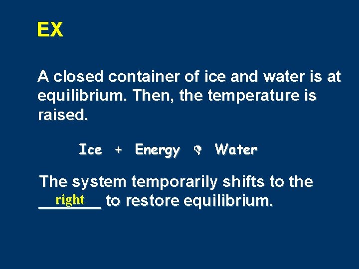 EX A closed container of ice and water is at equilibrium. Then, the temperature