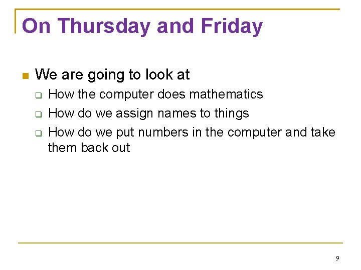 On Thursday and Friday We are going to look at How the computer does